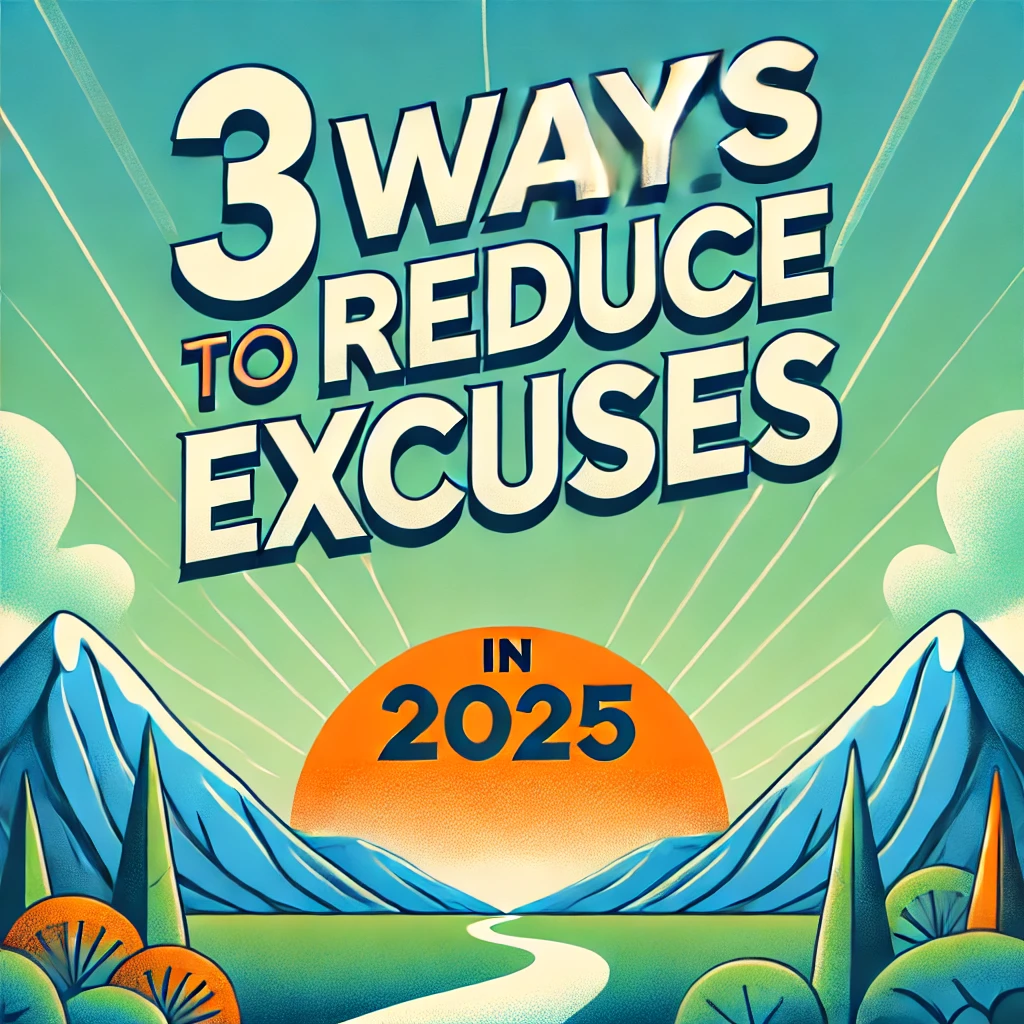 3 Powerful Strategies to Stop Making Excuses and Take Control in 2025